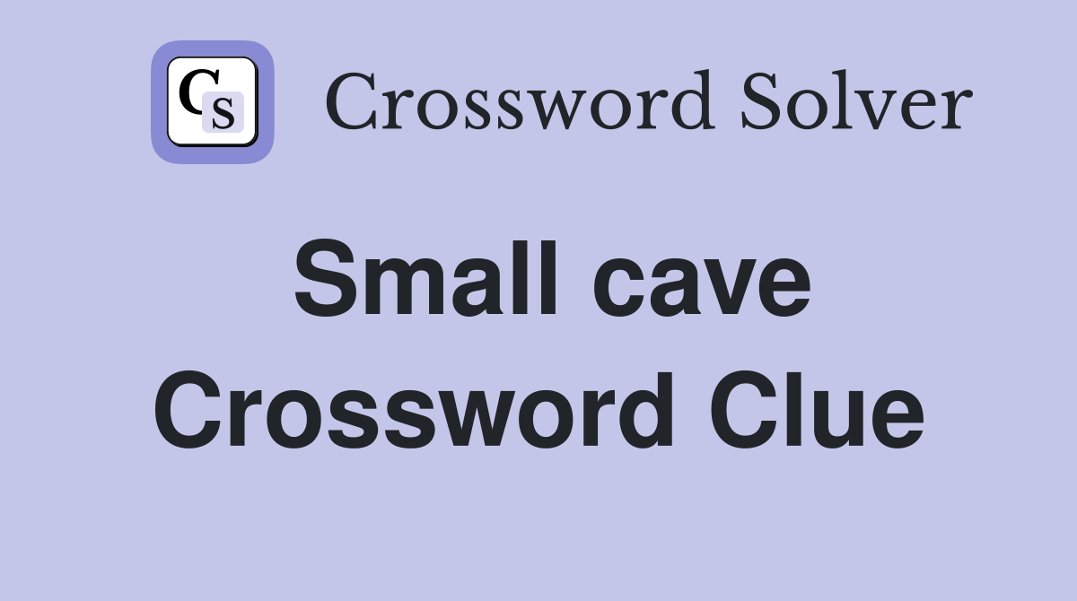 Small cave Crossword Clue Answers Crossword Solver